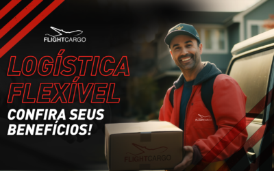  Logística flexível: Confira seus benefícios!